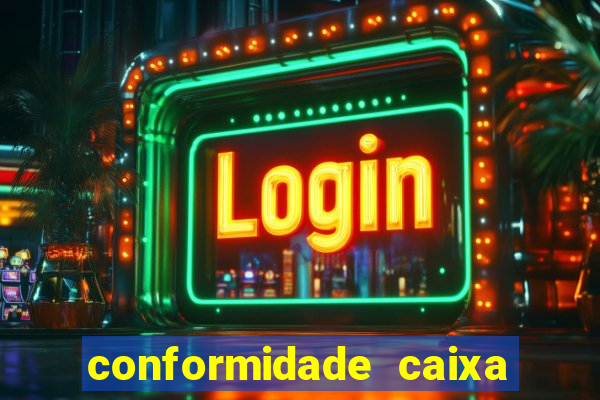 conformidade caixa quanto tempo demora
